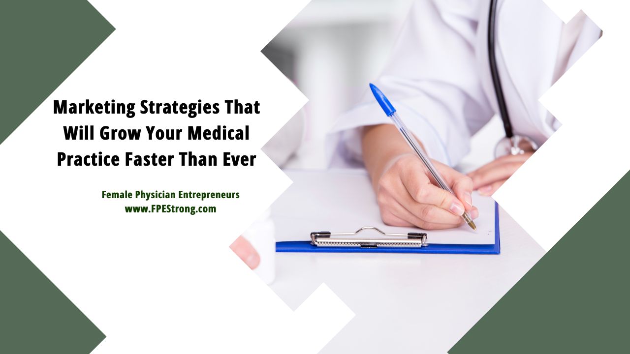 Fpe Strong Female Physician Entrepreneur Marketing Strategies That Will Grow Your Medical